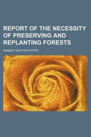 Cover of Report of the Necessity of Preserving and Replanting Forests