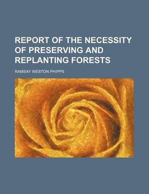 Book cover for Report of the Necessity of Preserving and Replanting Forests