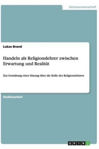 Cover of Handeln als Religionslehrer zwischen Erwartung und Realitat