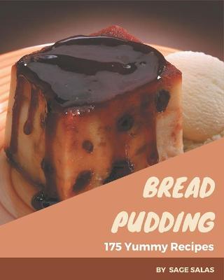 Book cover for 175 Yummy Bread Pudding Recipes