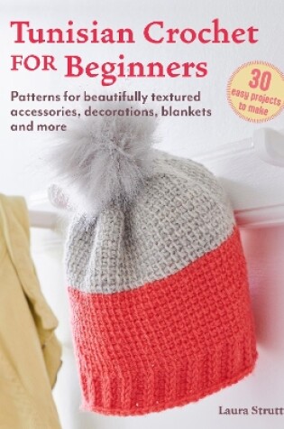 Cover of Tunisian Crochet for Beginners: 30 easy projects to make