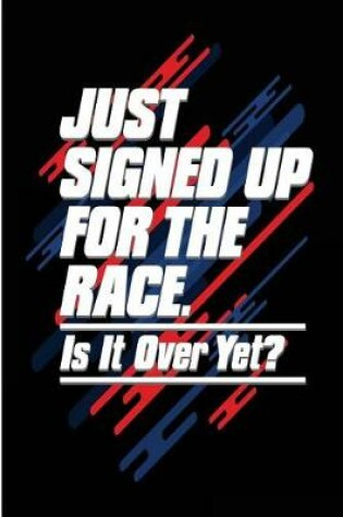 Cover of Just Signed Up For The Race Is It Over Yet