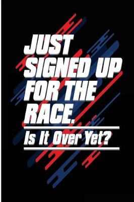 Book cover for Just Signed Up For The Race Is It Over Yet