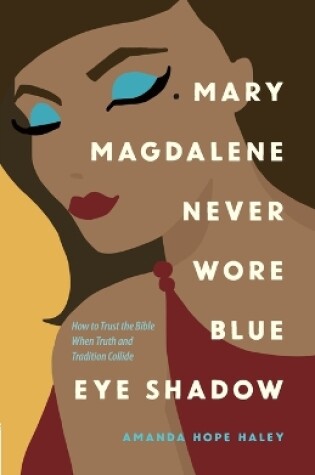 Cover of Mary Magdalene Never Wore Blue Eye Shadow
