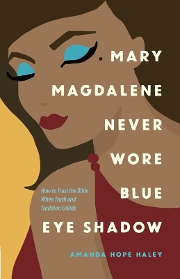 Book cover for Mary Magdalene Never Wore Blue Eye Shadow