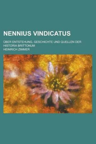 Cover of Nennius Vindicatus; Uber Entstehung, Geschichte Und Quellen Der Historia Brittonum