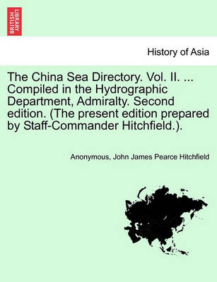 Book cover for The China Sea Directory. Vol. II. ... Compiled in the Hydrographic Department, Admiralty. Second Edition. (the Present Edition Prepared by Staff-Commander Hitchfield.).