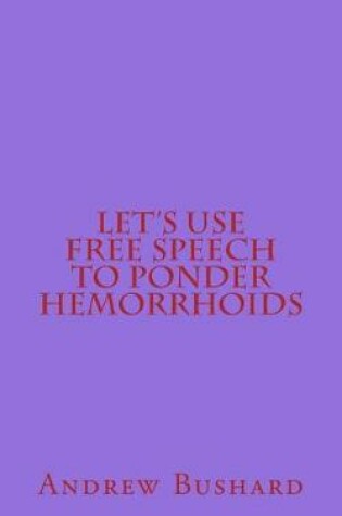 Cover of Let's Use Free Speech to Ponder Hemorrhoids