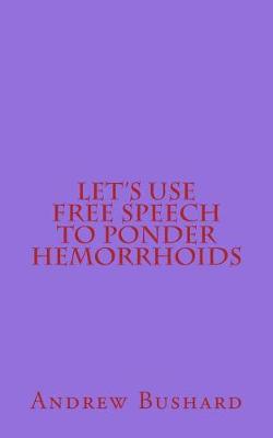 Book cover for Let's Use Free Speech to Ponder Hemorrhoids