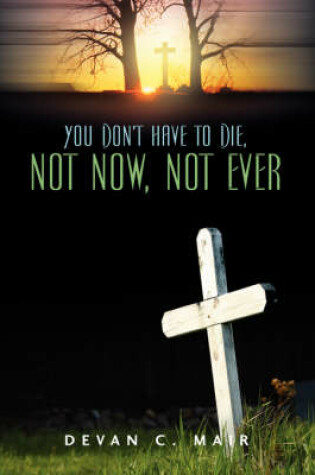 Cover of You Don't Have To Die, Not Now, Not Ever