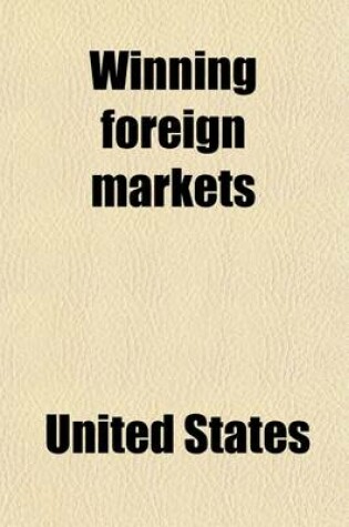 Cover of Winning Foreign Markets; Containing Suggestions for the Extension of Trade by American Manufacturers and Exporters