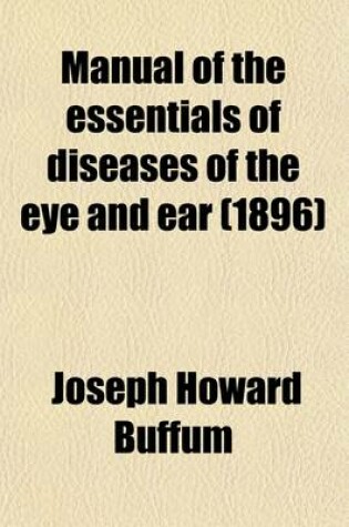 Cover of Manual of the Essentials of Diseases of the Eye and Ear (Volume 3)