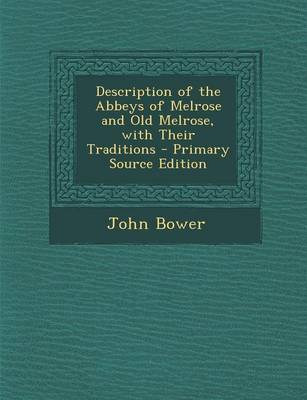 Book cover for Description of the Abbeys of Melrose and Old Melrose, with Their Traditions - Primary Source Edition