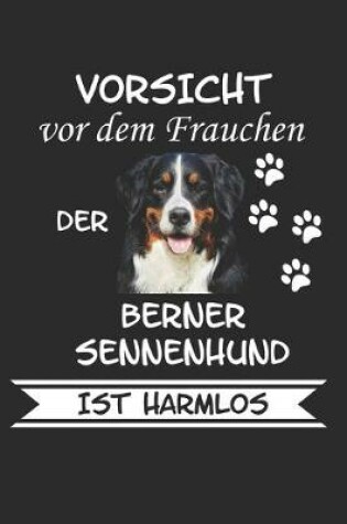 Cover of Vorsicht vor dem Frauchen der Berner Sennenhund ist Harmlos