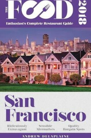 Cover of San Francisco - 2018 - The Food Enthusiast's Complete Restaurant Guide