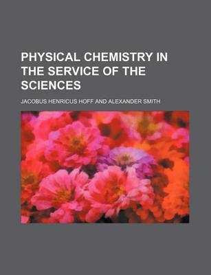 Book cover for Physical Chemistry in the Service of the Sciences (Volume 18)