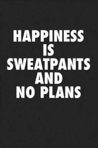 Cover of Happiness Is Sweatpants and No Plans