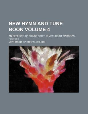 Book cover for New Hymn and Tune Book Volume 4; An Offering of Praise for the Methodist Episcopal Church