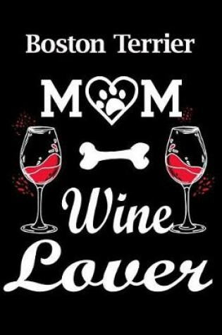 Cover of Boston Terrier Mom Wine Lover