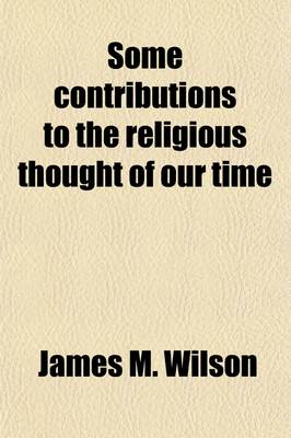 Book cover for Some Contributions to the Religious Thought of Our Time; Being Sermons and Addresses Delivered in London