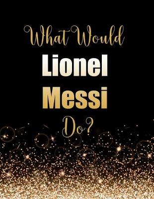Book cover for What Would Lionel Messi Do?