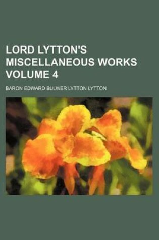 Cover of Lord Lytton's Miscellaneous Works Volume 4