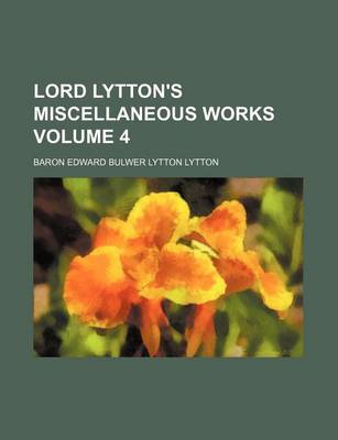 Book cover for Lord Lytton's Miscellaneous Works Volume 4