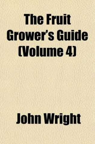 Cover of The Fruit Grower's Guide (Volume 4)