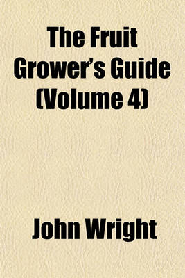 Book cover for The Fruit Grower's Guide (Volume 4)