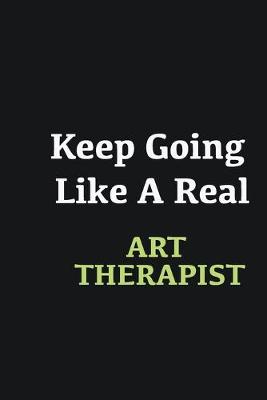 Book cover for Keep Going Like a Real Art Therapist