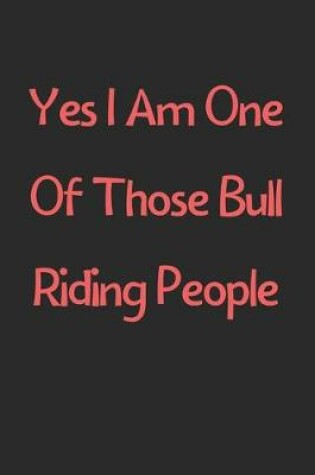 Cover of Yes I Am One Of Those Bull Riding People