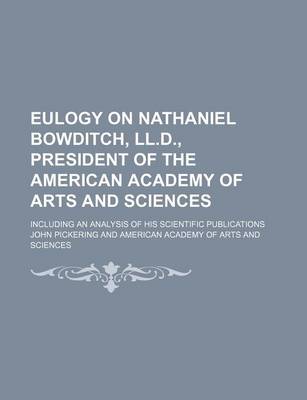 Book cover for Eulogy on Nathaniel Bowditch, LL.D., President of the American Academy of Arts and Sciences; Including an Analysis of His Scientific Publications