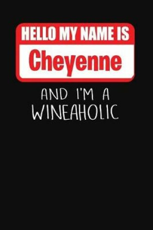 Cover of Hello My Name Is Cheyenne and I'm a Wineaholic