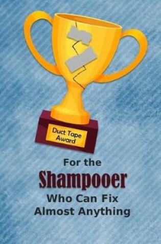 Cover of For the Shampooer Who Can Fix Almost Anything - Duct Tape Award