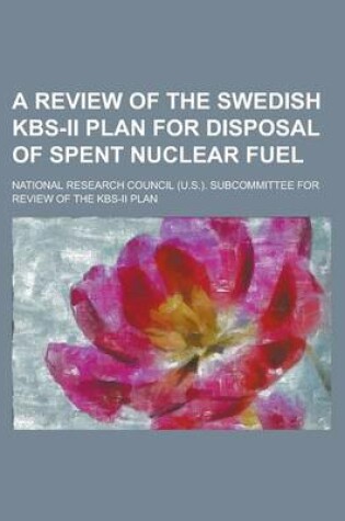 Cover of A Review of the Swedish Kbs-II Plan for Disposal of Spent Nuclear Fuel