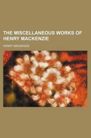 Cover of The Miscellaneous Works of Henry MacKenzie