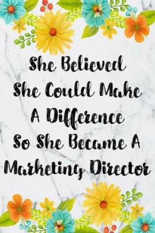 Cover of She Believed She Could Make A Difference So She Became A Marketing Director