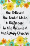Book cover for She Believed She Could Make A Difference So She Became A Marketing Director
