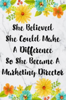 Cover of She Believed She Could Make A Difference So She Became A Marketing Director