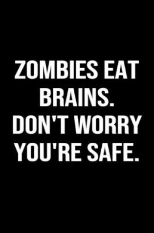 Cover of Zombies Eat Brains Don't Worry You're Safe