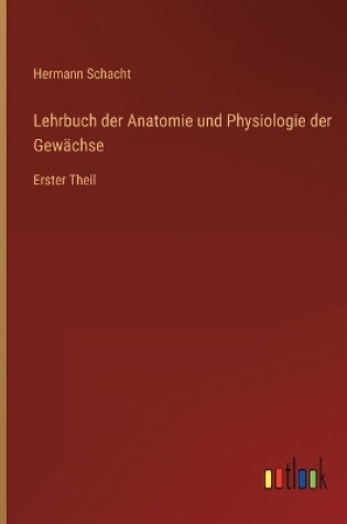 Cover of Lehrbuch der Anatomie und Physiologie der Gewächse