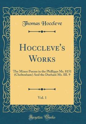 Book cover for Hoccleve's Works, Vol. 1: The Minor Poems in the Phillipps Ms. 8151 (Cheltenham) And the Durham Ms. III. 9 (Classic Reprint)