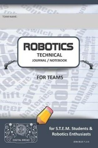 Cover of Robotics Technical Journal Notebook for Teams - For Stem Students & Robotics Enthusiasts