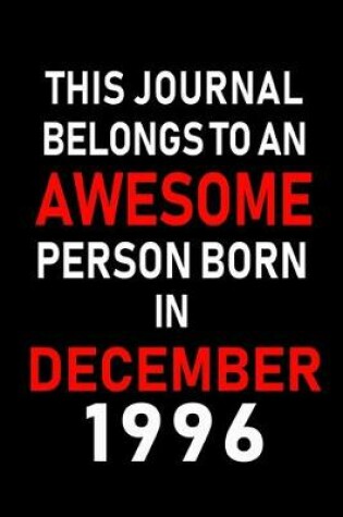 Cover of This Journal belongs to an Awesome Person Born in December 1996