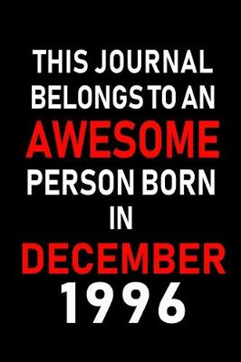 Book cover for This Journal belongs to an Awesome Person Born in December 1996