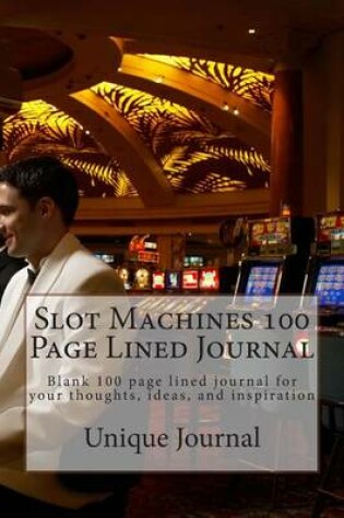 Cover of Slot Machines 100 Page Lined Journal