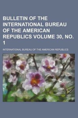 Cover of Bulletin of the International Bureau of the American Republics Volume 30, No. 1