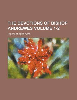 Book cover for The Devotions of Bishop Andrewes Volume 1