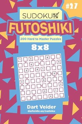 Book cover for Sudoku Futoshiki - 200 Hard to Master Puzzles 8x8 (Volume 27)