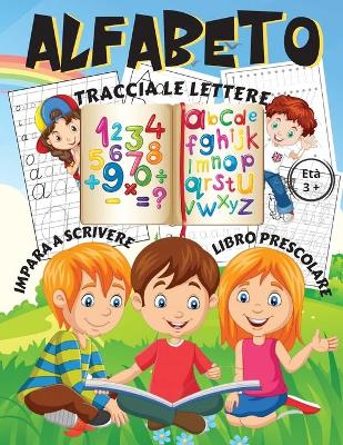 Book cover for Alfabeto - Traccia le lettere, Impara a scrivere, Libro prescolare Eta 3+
